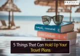 5 Things That Can Hold Up Your Travel Plans