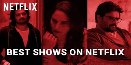 25 Of The Best Shows On Netflix India
