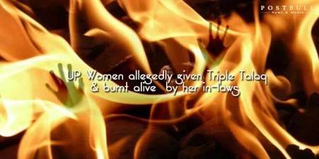 UP Women allegedly given Triple Talaq and burnt alive  by