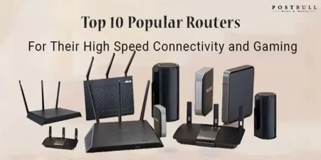 Top 10 Routers Popular For Their High Speed Connectivity
