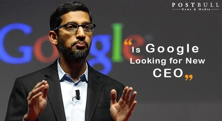 Is Google Looking Forward for a New CEO After Sundar Pichai?