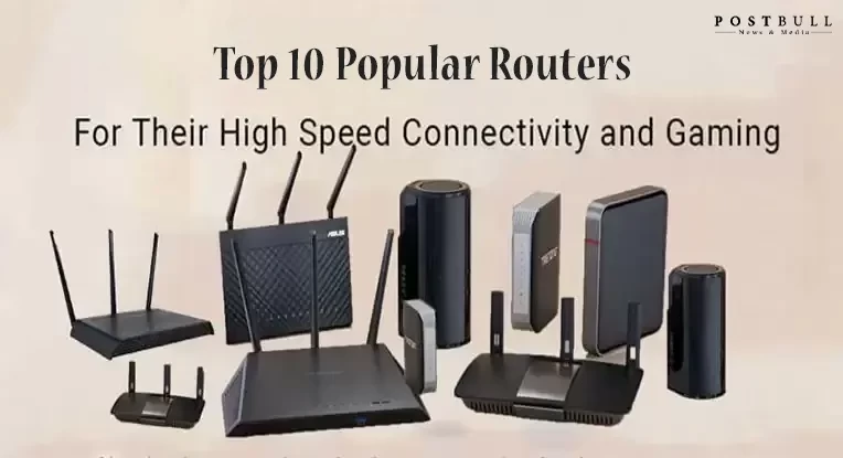 Top 10 Routers Popular For Their High Speed Connectivity