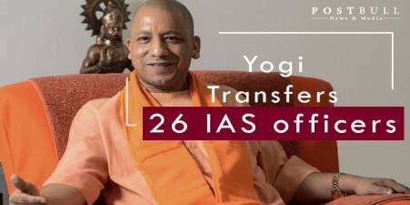 26 IAS Officers Transferred in Uttar Pradesh by Yogi